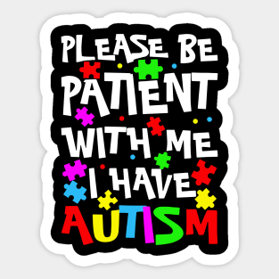 Please Be Patient With Me I Have Autism Happy Autism Awareness Sticker